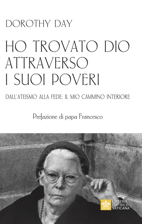 Libro Ho trovato Dio attraverso i suoi poveri. Dall’ateismo alla fede: il mio cammino interiore di Dorothy Day - ean 9788826608235 - Libreria Editrice Vaticana