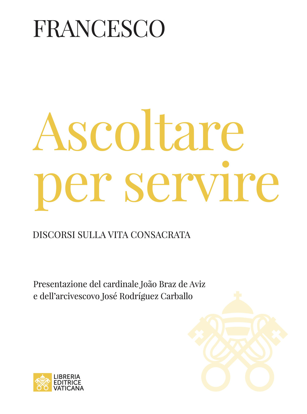 Libro Ascoltare per servire. Discorsi sulla vita consacrata di Francesco (Jorge Mario Bergoglio) - ean 9788826608396 - Libreria Editrice Vaticana