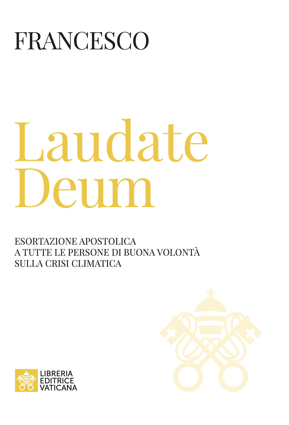 Libro Laudate Deum. Esortazione apostolica a tutte le persone di buona volontà sulla crisi climatica di Francesco (Jorge Mario Bergoglio) - ean 9788826608402 - Libreria Editrice Vaticana