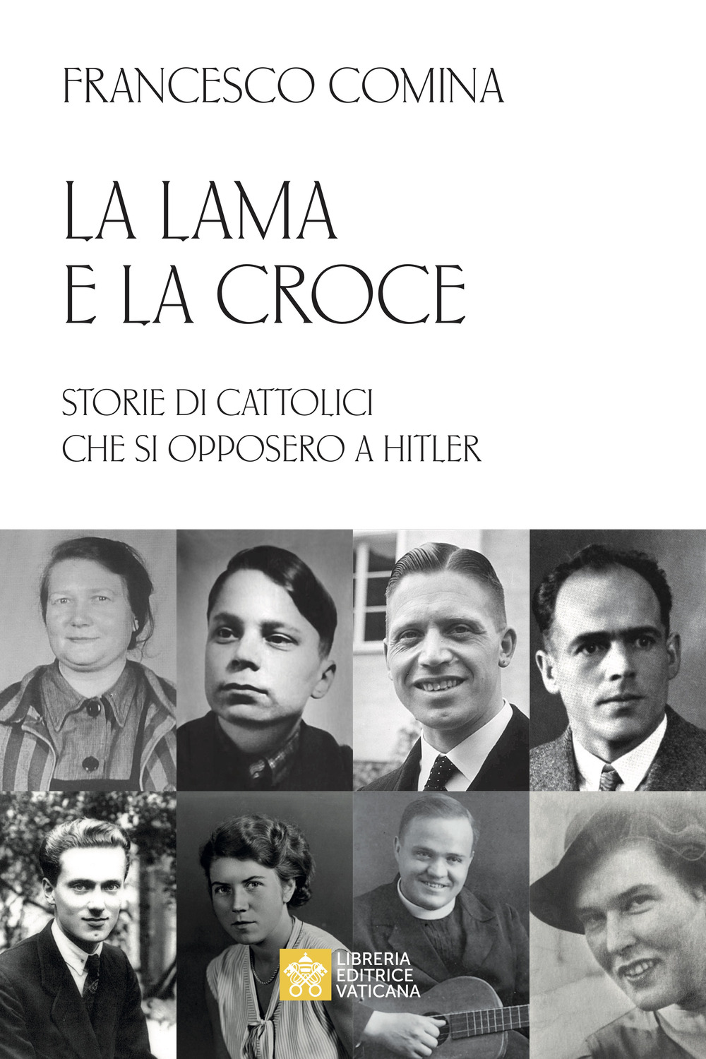 Libro lama e la croce. Storie di cattolici che si opposero a Hitler di Francesco Comina - ean 9788826608464 - Libreria Editrice Vaticana