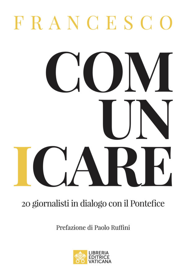 Libro Comunicare. 20 giornalisti in dialogo con il Pontefice di Francesco (Jorge Mario Bergoglio) - ean 9788826608617 - Libreria Editrice Vaticana