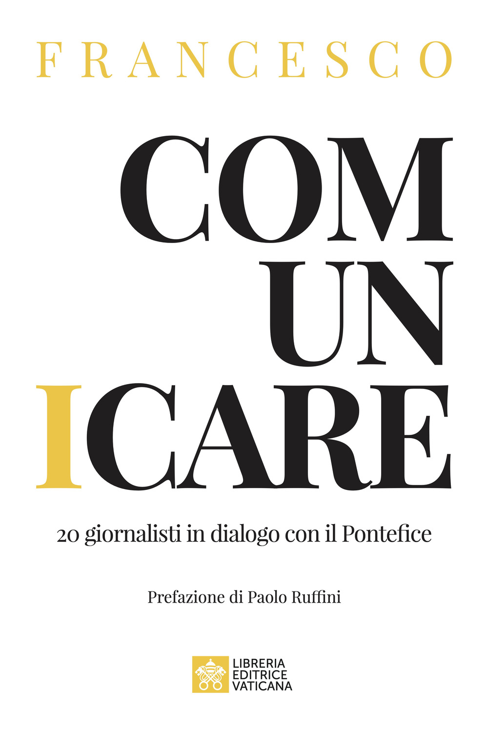 Libro Comunicare. 20 giornalisti in dialogo con il Pontefice di Francesco (Jorge Mario Bergoglio) - ean 9788826608617 - Libreria Editrice Vaticana