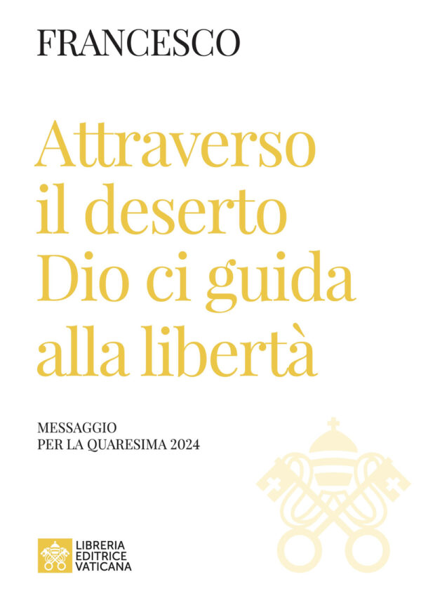 Libro Attraverso il deserto Dio ci guida alla libertà. Messaggio per la Quaresima 2024 di Francesco (Jorge Mario Bergoglio) - ean 9788826608792 - Libreria Editrice Vaticana