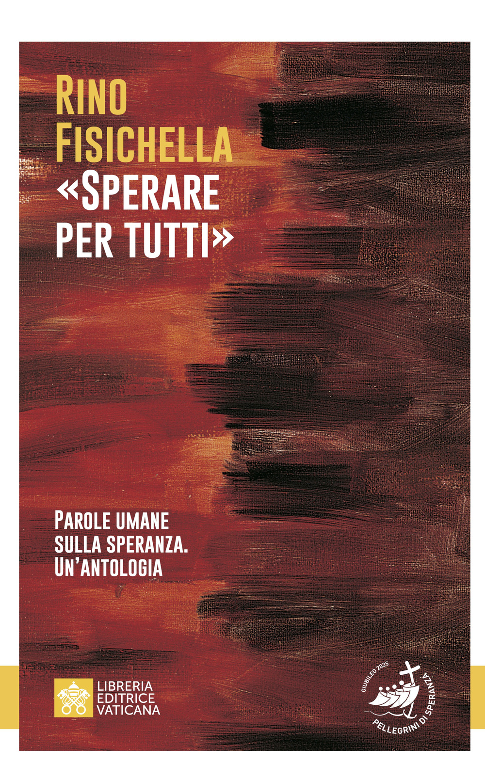 Libro «Sperare per tutti». Parole umane sulla speranza. Un’antologia di Rino Fisichella - ean 9788826608853 - Libreria Editrice Vaticana