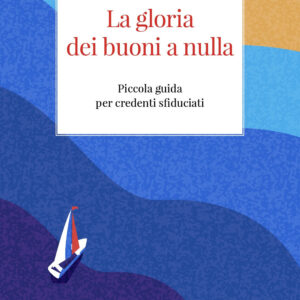 Libro gloria dei buoni a nulla. Piccola guida per credenti sfiduciati di Sylvain Detoc - ean 9788826609126 - Libreria Editrice Vaticana