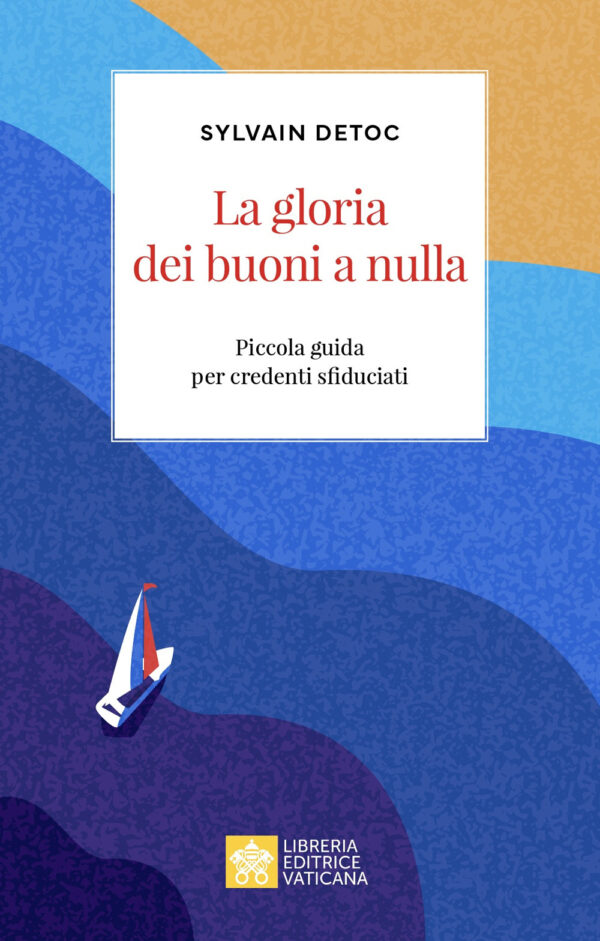Libro gloria dei buoni a nulla. Piccola guida per credenti sfiduciati di Sylvain Detoc - ean 9788826609126 - Libreria Editrice Vaticana
