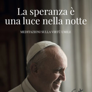 Libro speranza è una luce nella notte. Meditazioni sulla virtù umile di Francesco (Jorge Mario Bergoglio) - ean 9788826609171 - Libreria Editrice Vaticana