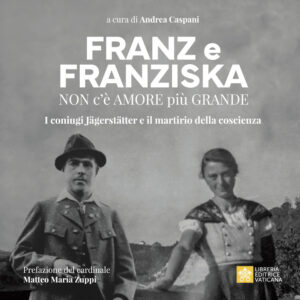 Libro Franz e Franziska. Non c’è amore più grande. I coniugi Jägerstätter e il martirio della coscienza di  - ean 9788826609225 - Libreria Editrice Vaticana