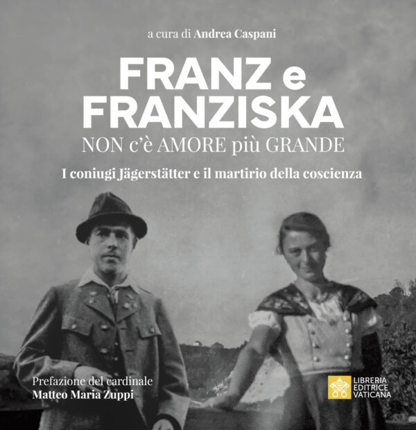 Libro Franz e Franziska. Non c’è amore più grande. I coniugi Jägerstätter e il martirio della coscienza di  - ean 9788826609225 - Libreria Editrice Vaticana