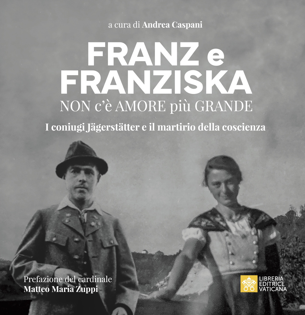 Libro Franz e Franziska. Non c’è amore più grande. I coniugi Jägerstätter e il martirio della coscienza di  - ean 9788826609225 - Libreria Editrice Vaticana