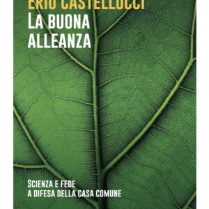 Libro buona alleanza. Scienza e fede a difesa della casa comune di Vincenzo Balzani; Erio Castellucci - ean 9788826609317 - Libreria Editrice Vaticana