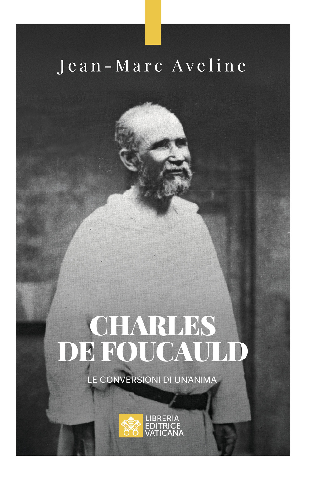 Libro Charles de Foucauld. Le conversioni di un'anima di Jean-Marc Aveline - ean 9788826609584 - Libreria Editrice Vaticana
