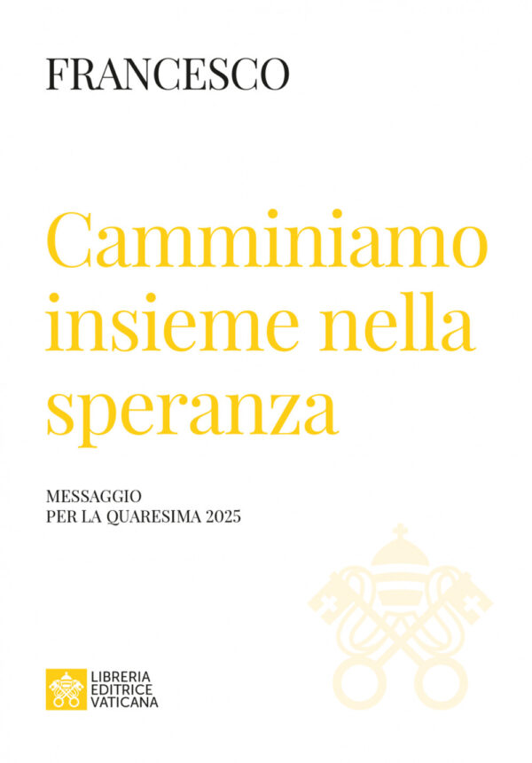 Libro Camminiamo insieme nella speranza. Messaggio della Quaresima 2025 di Francesco (Jorge Mario Bergoglio) - ean 9788826609652 - Libreria Editrice Vaticana