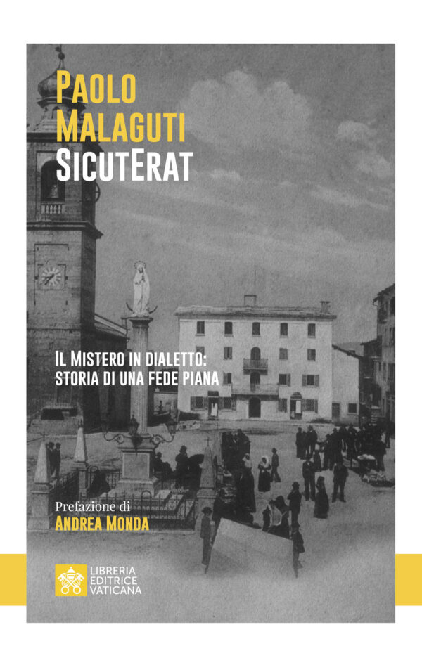 Libro SicutErat. Il mistero in dialetto: storia di una fede piana di Paolo Malaguti - ean 9788826609669 - Libreria Editrice Vaticana