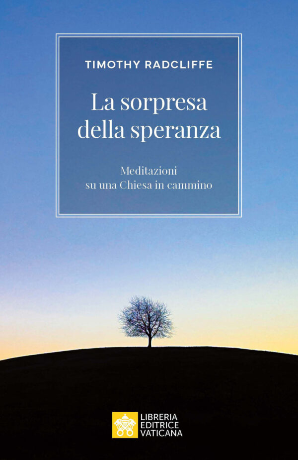 Libro Sorpresi dalla speranza. Meditazioni su una Chiesa in cammino di Timothy Radcliffe - ean 9788826610023 - Libreria Editrice Vaticana