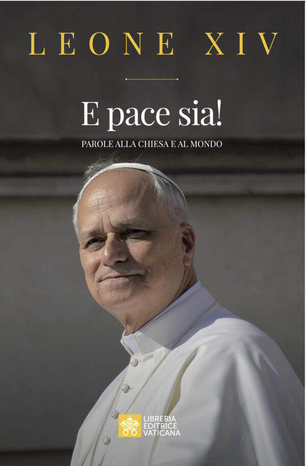 Libro E pace sia! Parole alla Chiesa e al mondo di Leone XIV (Robert Francis Prevost) - ean 9788826610054 - Libreria Editrice Vaticana