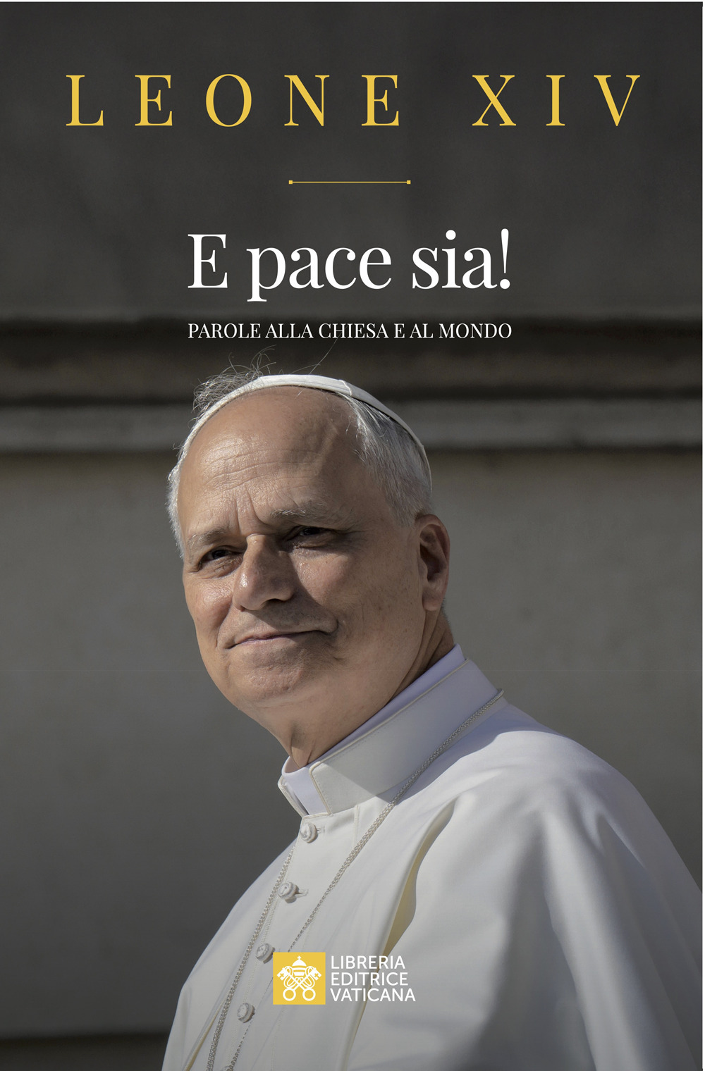 Libro E pace sia! Parole alla Chiesa e al mondo di Leone XIV (Robert Francis Prevost) - ean 9788826610054 - Libreria Editrice Vaticana