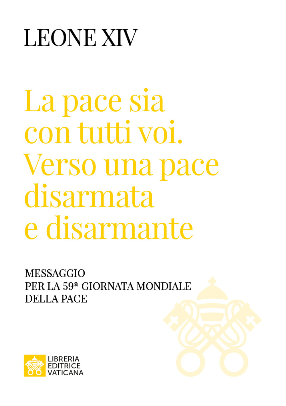 Libro «La pace sia con tutti voi: verso una pace disarmata e disarmante». Messaggio per la 59ª Giornata Mondiale della Pace» di Leone XIV (Robert Francis Prevost) - ean 9788826610283 - Libreria Editrice Vaticana