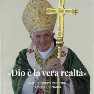 Libro «Dio è la vera realtà». Omelie inedite 2005-2017. Tempo ordinario di Benedetto XVI (Joseph Ratzinger) - ean 9788826610320 - Libreria Editrice Vaticana