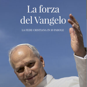 Libro forza del Vangelo. La fede cristiana in 10 parole di Leone XIV (Robert Francis Prevost) - ean 9788826610337 - Libreria Editrice Vaticana