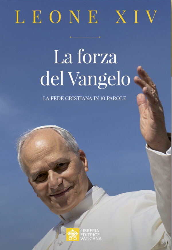 Libro forza del Vangelo. La fede cristiana in 10 parole di Leone XIV (Robert Francis Prevost) - ean 9788826610337 - Libreria Editrice Vaticana