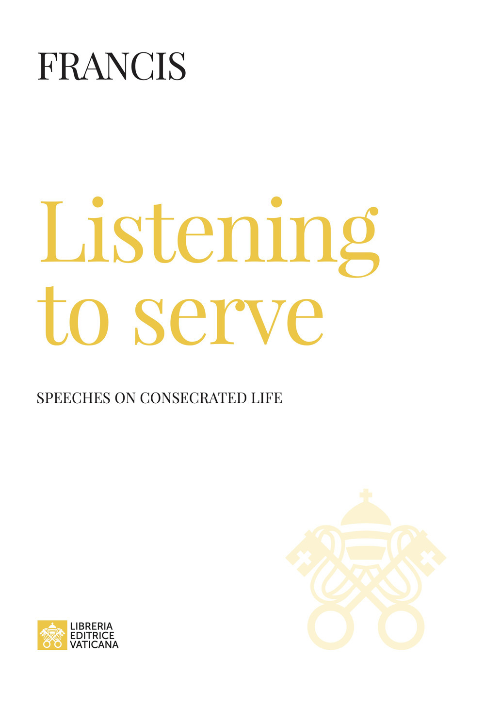 Libro Listening to serve. Speeches on consecrated life di Francesco (Jorge Mario Bergoglio) - ean 9788826610344 - Libreria Editrice Vaticana