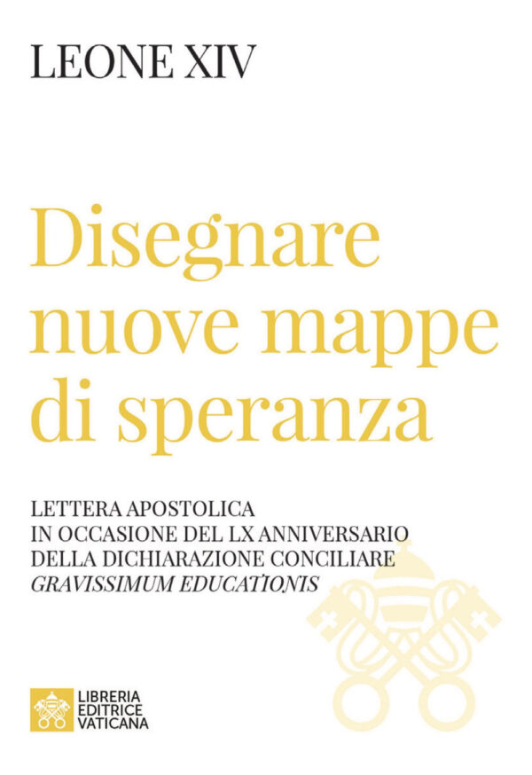 Libro Disegnare nuove mappe di speranza. Lettera apostolica in occasione del LX anniversario della Dichiarazione conciliare Gravissimum educationis di Leone XIV (Robert Francis Prevost) - ean 9788826610474 - Libreria Editrice Vaticana