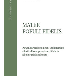Libro Mater Populi fidelis. «Nota» dottrinale su alcuni titoli mariani riferiti alla cooperazione di Maria all’opera della salvezza di  - ean 9788826610498 - Libreria Editrice Vaticana