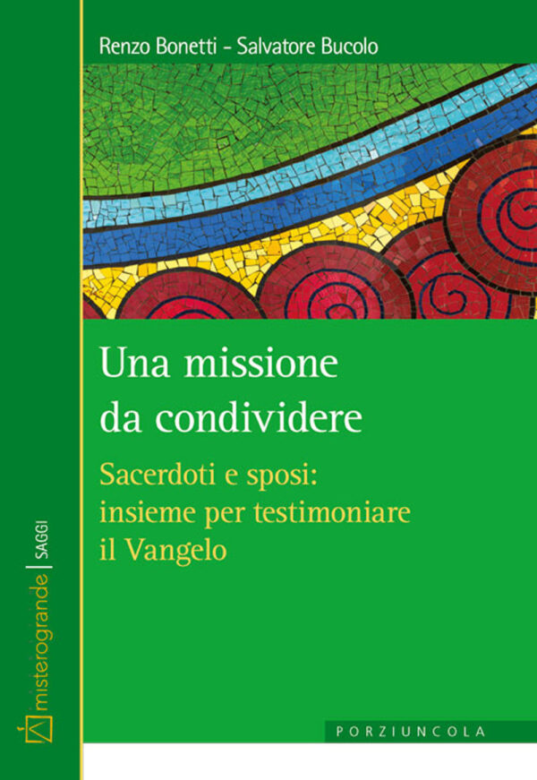 Libro missione da condividere. Sacerdoti e sposi: insieme per testimoniare il Vangelo di Renzo Bonetti; Salvatore Bucolo - ean 9788827011829 - Porziuncola