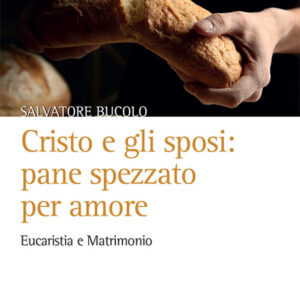Libro Cristo e gli sposi: pane spezzato per amore. Eucaristia e matrimonio di Salvatore Bucolo - ean 9788827012024 - Porziuncola