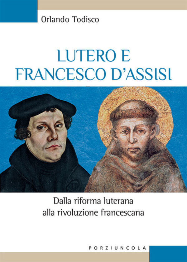 Libro Lutero e Francesco d'Assisi. Dalla riforma luterana alla rivoluzione francescana di Orlando Todisco - ean 9788827012116 - Porziuncola