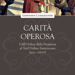 Libro Carità operosa. Dall'Ordine della Penitenza al Terz'Ordine francescano (secc. XIII-XV) di Giovanna Casagrande - ean 9788827012123 - Porziuncola