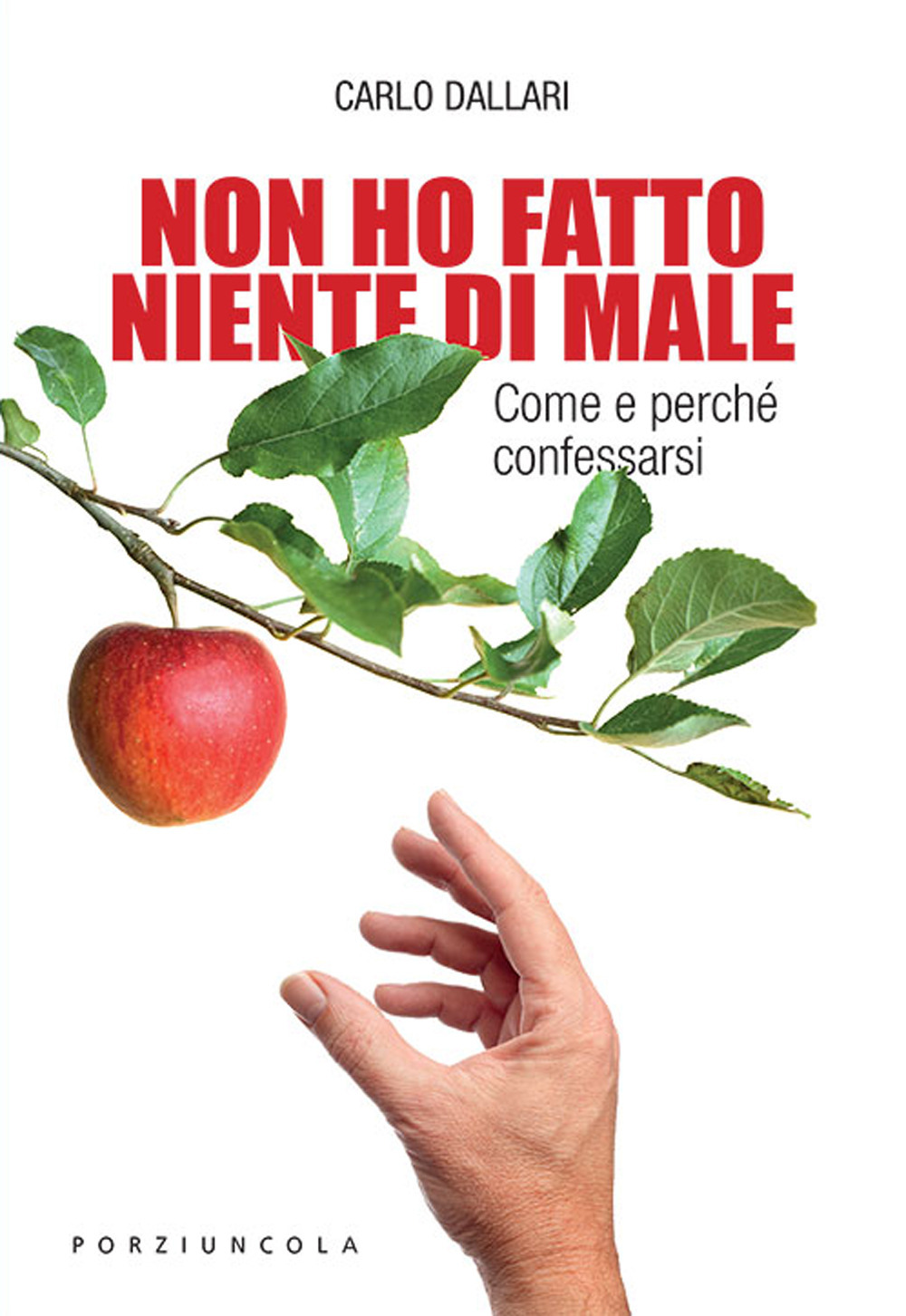 Libro Non ho fatto niente di male. Come e perché confessarsi di Carlo Dallari - ean 9788827012222 - Porziuncola