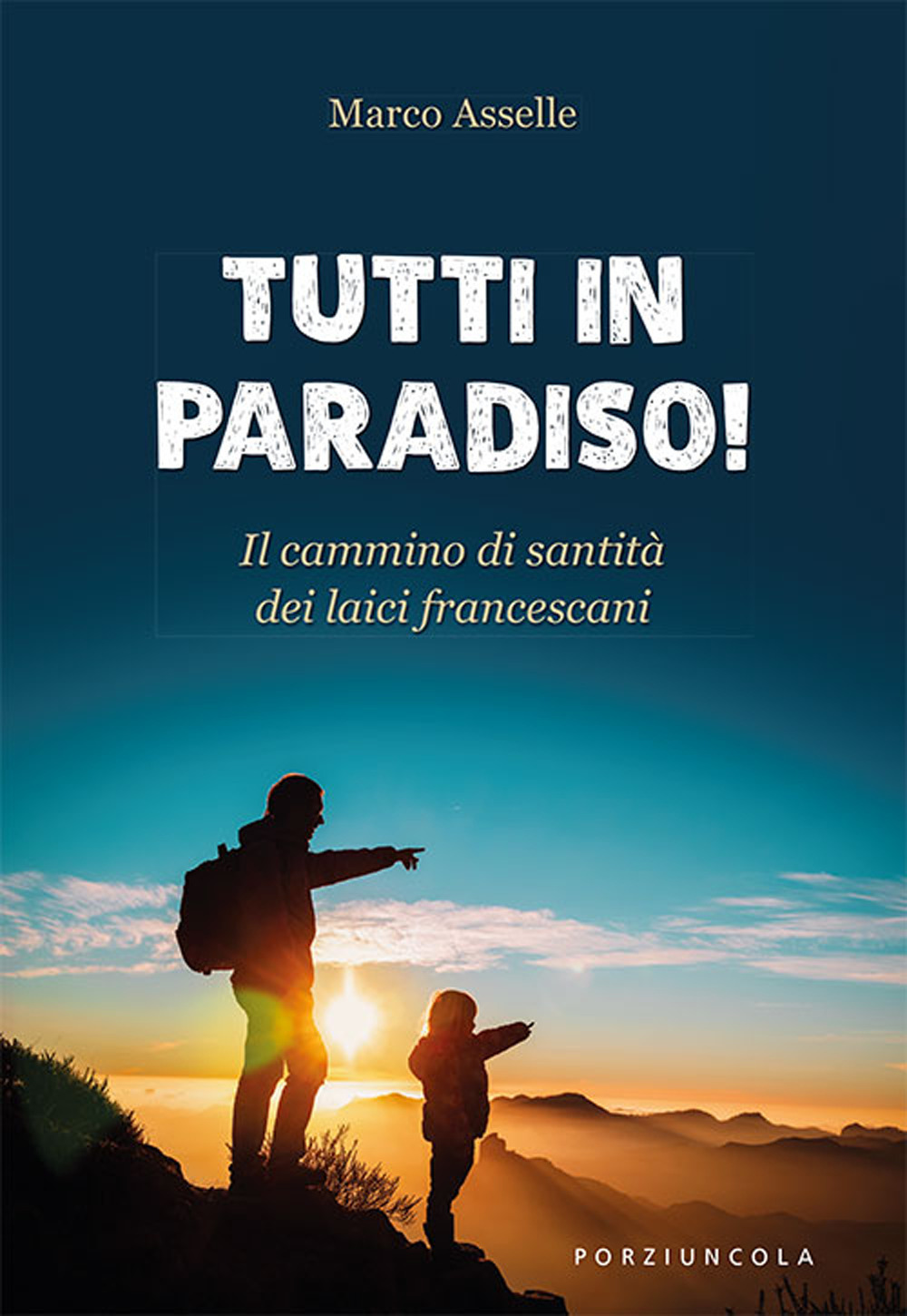 Libro Tutti in paradiso! Il cammino di santità dei laici francescani di Marco Asselle - ean 9788827012536 - Porziuncola