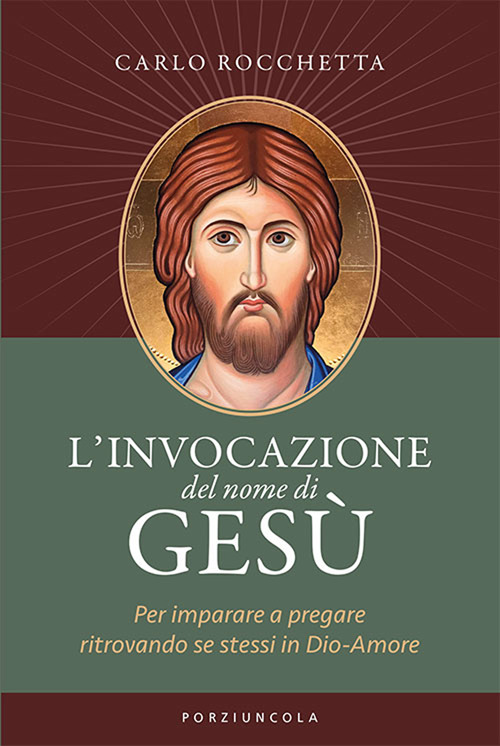 Libro invocazione del nome di Gesù. Per imparare a pregare ritrovando se stessi in Dio-Amore di Carlo Rocchetta - ean 9788827012666 - Porziuncola