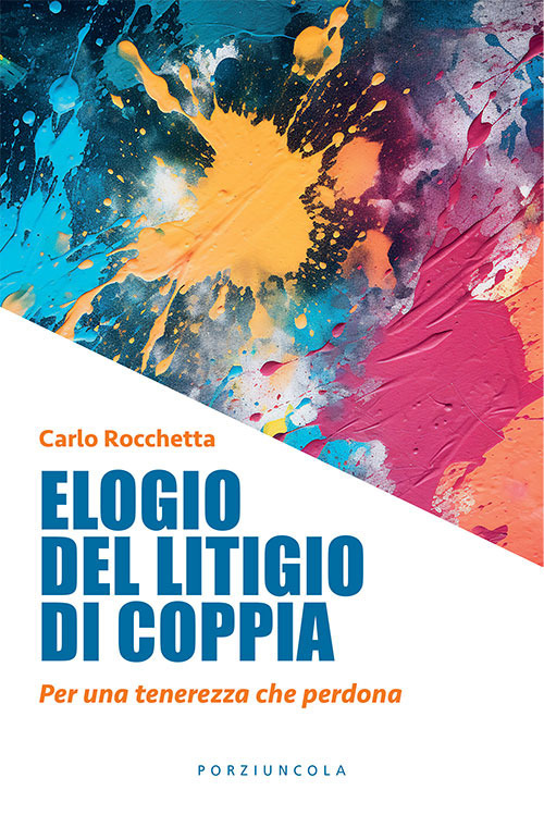 Libro Elogio del litigio di coppia. Per una tenerezza che perdona di Carlo Rocchetta - ean 9788827012673 - Porziuncola
