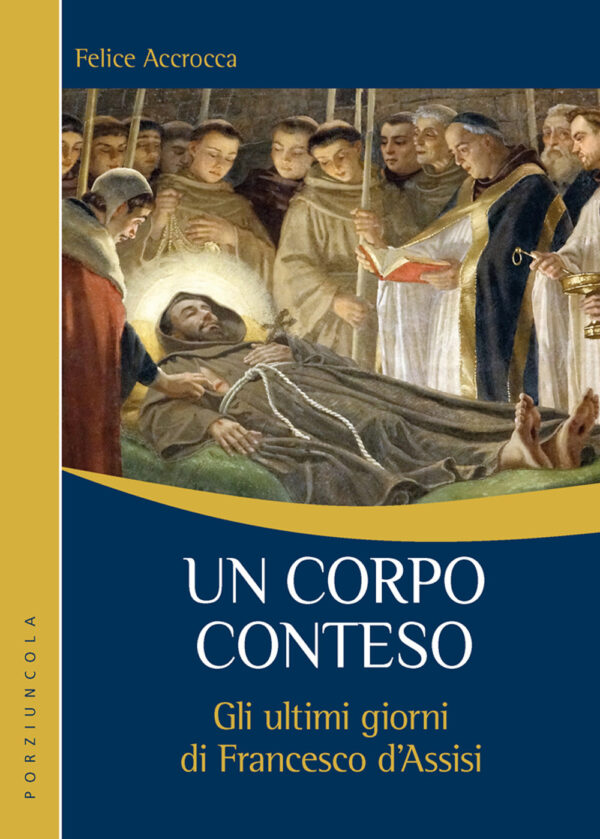 Libro corpo conteso. Gli ultimi giorni di Francesco d’Assisi di Felice Accrocca - ean 9788827012697 - Porziuncola
