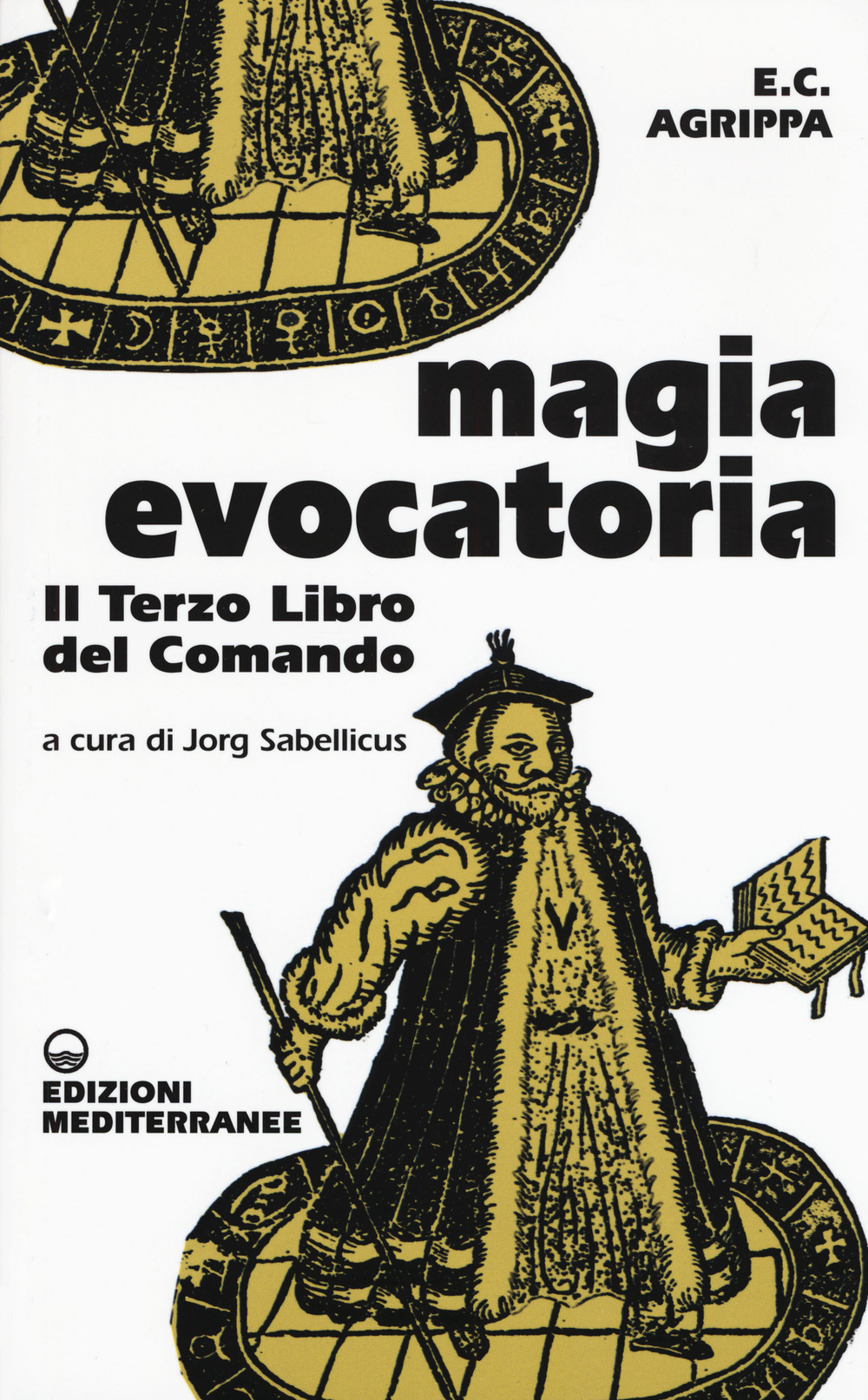 Libro Magia evocatoria. Il terzo libro del comando di Cornelio Enrico Agrippa - ean 9788827230008 - Edizioni Mediterranee
