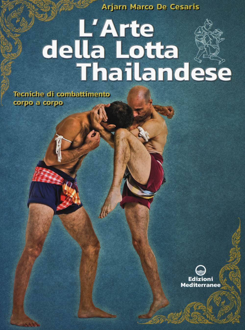 Libro arte della lotta thailandese. Tecniche di combattimento corpo a corpo di Marco De Cesaris - ean 9788827230091 - Edizioni Mediterranee