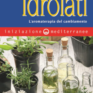 Libro Iniziazione agli idrolati. L’aromaterapia del cambiamento di Rosella Rasori - ean 9788827231678 - Edizioni Mediterranee