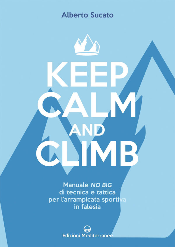 Libro Keep calm and climb. Manuale no big di tecnica e tattica per l'arrampicata sportiva in falesia di Alberto Sucato - ean 9788827231708 - Edizioni Mediterranee