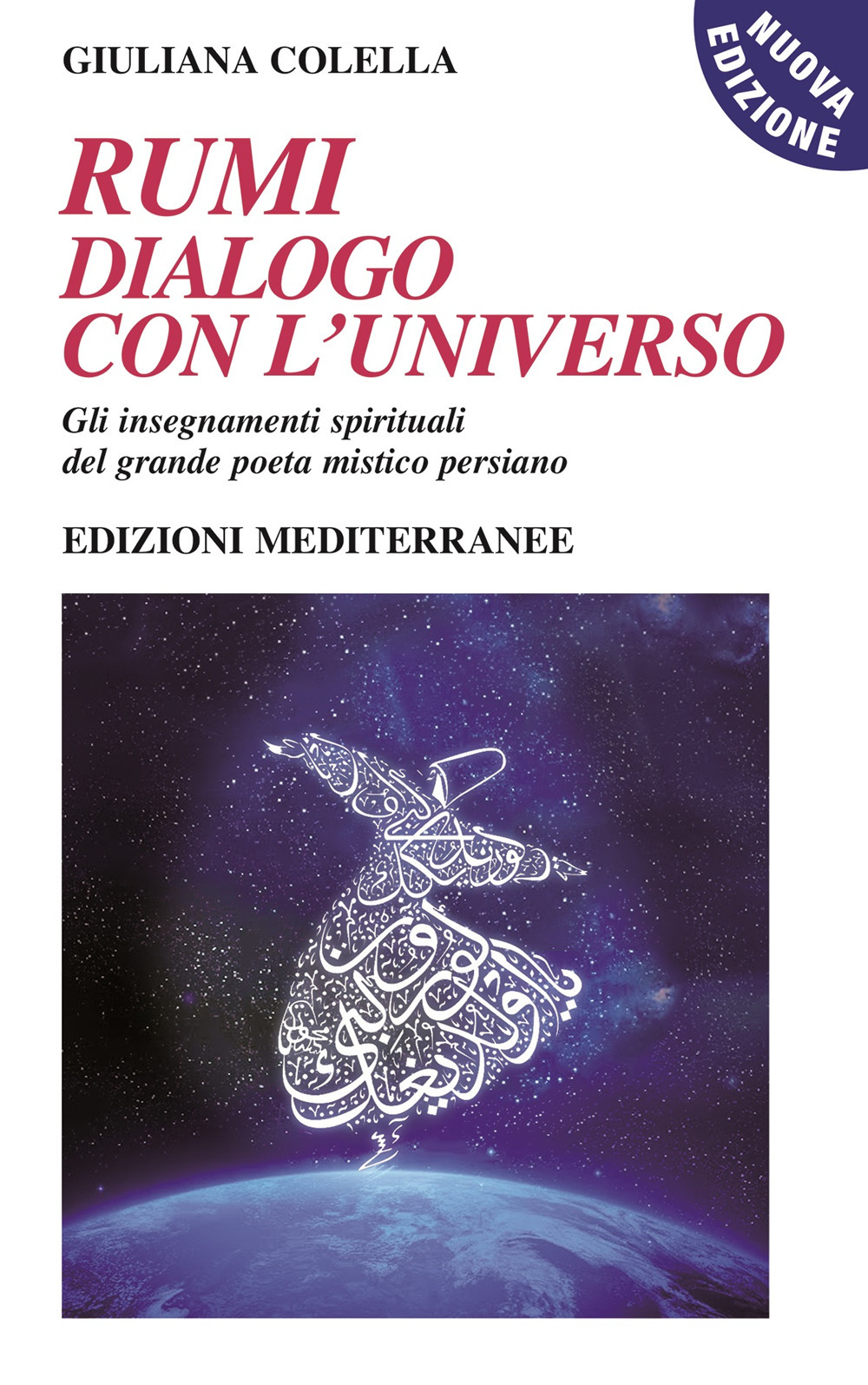 Libro Rumi: dialogo con l'universo. Gli insegnamenti spirituali del grande poeta mistico persiano di Giuliana Colella - ean 9788827231838 - Edizioni Mediterranee