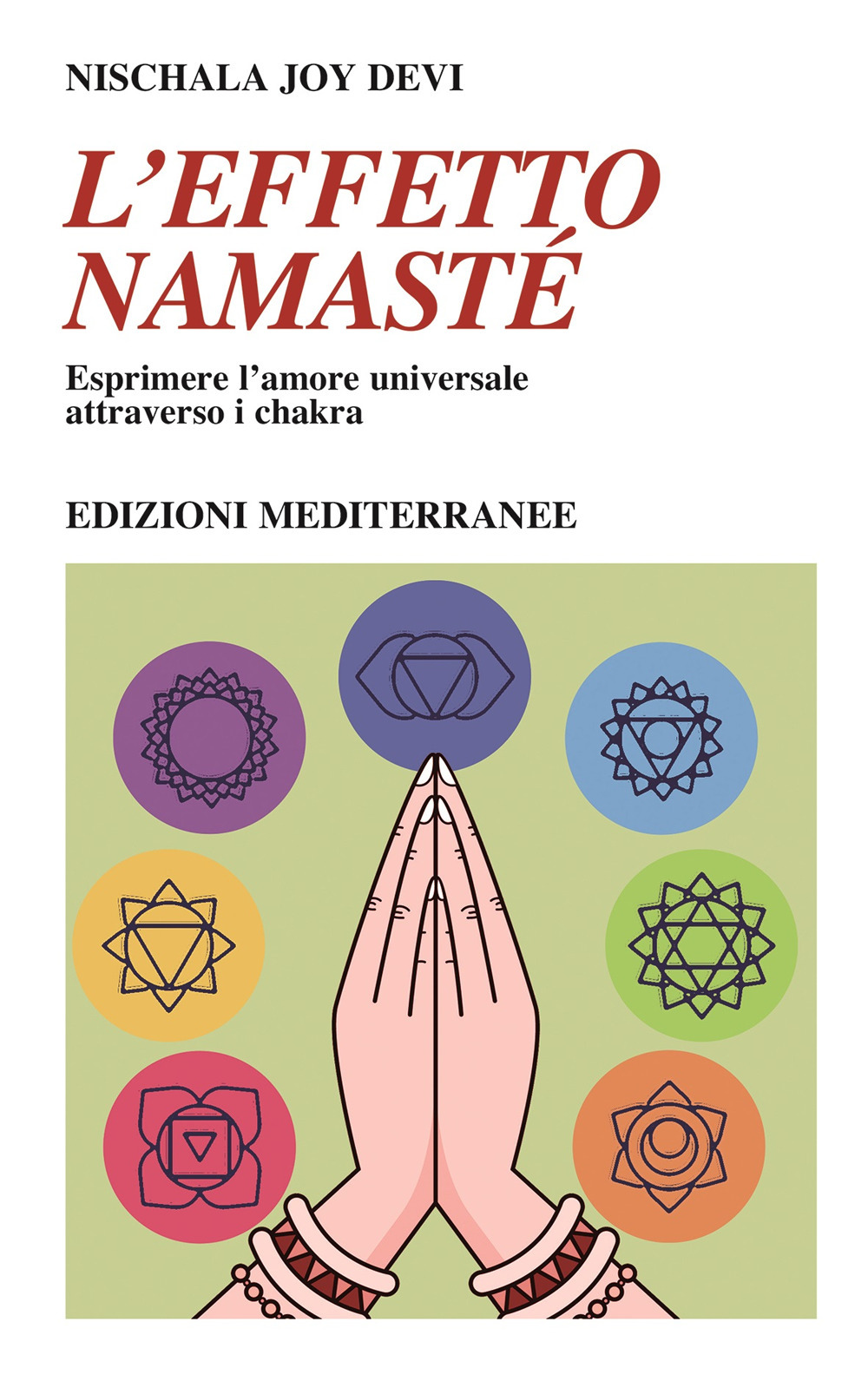 Libro effetto namastè. Esprimere l’amore universale attraverso i chakra di Nischala Joy Devi - ean 9788827231845 - Edizioni Mediterranee