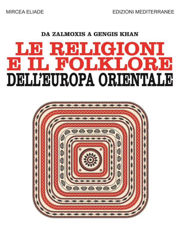 Libro religioni e il folklore dell'Europa orientale. Da Zalmoxis a Gengis Khan di Mircea Eliade - ean 9788827231852 - Edizioni Mediterranee