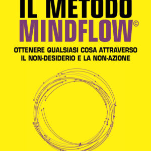 Libro metodo Mindflow©. Ottenere qualsiasi cosa attraverso il non-desiderio e la non-azione di Tom Moegele - ean 9788827231975 - Edizioni Mediterranee