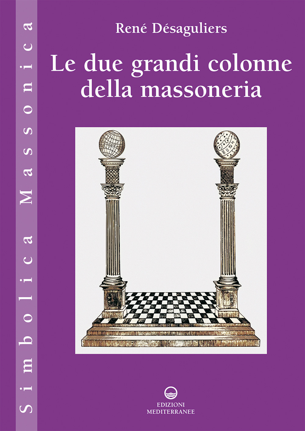 Libro due grandi colonne della massoneria di René Désaguliers - ean 9788827232149 - Edizioni Mediterranee