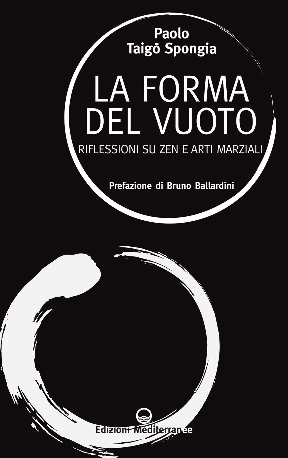 Libro forma del vuoto. Riflessioni su zen e arti marziali di Paolo Taigō Spongia - ean 9788827232231 - Edizioni Mediterranee
