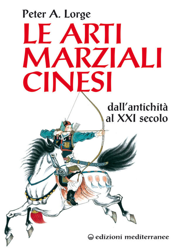 Libro arti marziali cinesi. Dall’antichità al XXI secolo di Peter A. Lorge - ean 9788827232262 - Edizioni Mediterranee