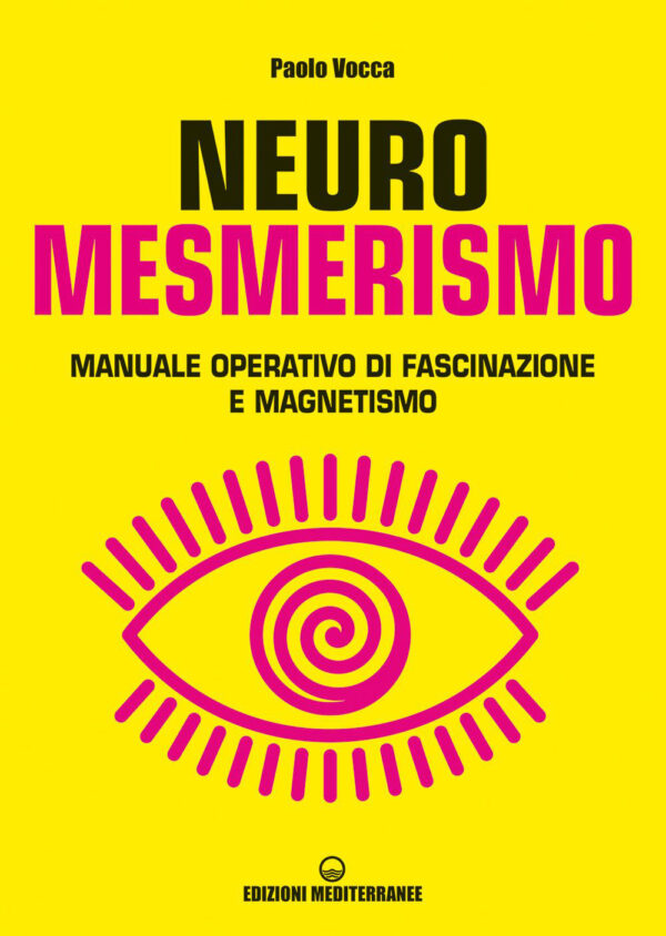 Libro Neuromesmerismo. Manuale operativo di fascinazione e magnetismo di Paolo Vocca - ean 9788827232316 - Edizioni Mediterranee