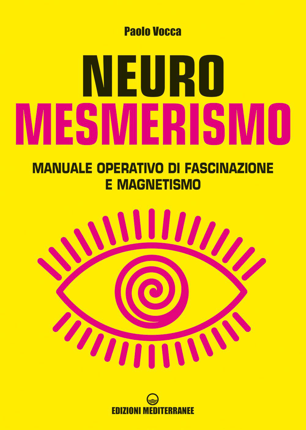 Libro Neuromesmerismo. Manuale operativo di fascinazione e magnetismo di Paolo Vocca - ean 9788827232316 - Edizioni Mediterranee
